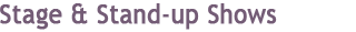 Stage and Stand-up Shows